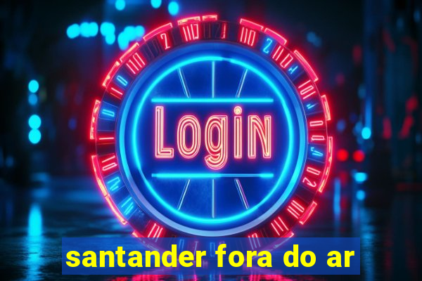 santander fora do ar